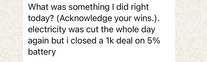 Firdaws, daily accountability log, answering what he did right today: the electricity was cut the whole day again, but he closed a one thousand dollar deal on five percent battery.