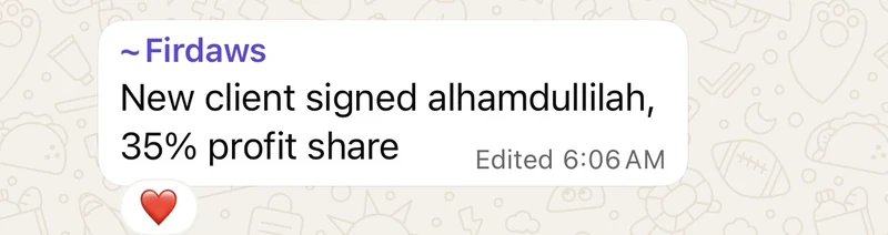 Firdaws: new client signed alhamdulillah, thirty-five percent profit share.