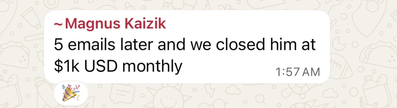 Magnus Kaizik: five emails later and we closed him at one thousand US dollars monthly.